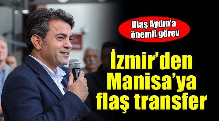 İzmir den Manisa ya flaş transfer...