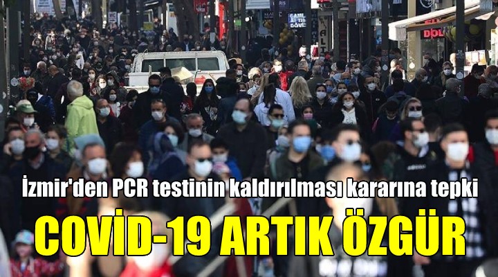 İzmir den PCR testi kararına tepki: COVİD-19 ARTIK ÖZGÜR!