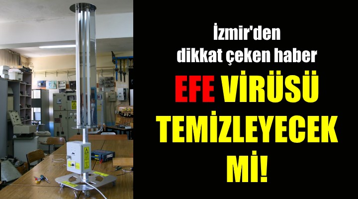 İzmir den çok dikkat çeken iddia: Efe virüsü temizleyecek!