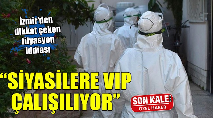 İzmir den dikkat çeken filyasyon iddiası: Siyasilere VIP çalıştırılıyor!