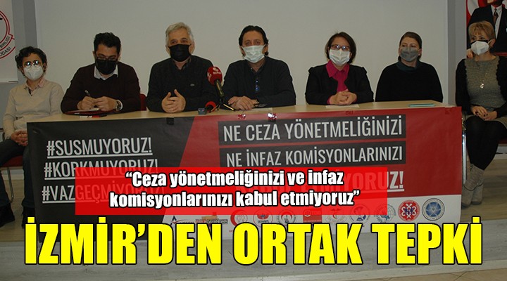 İzmir den ortak tepki: Ceza yönetmeliğini ve infaz komisyonlarınızı kabul etmiyoruz!