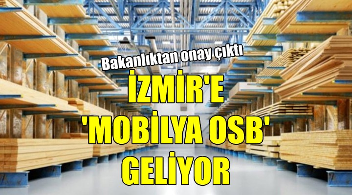 İzmir e  Mobilya OSB  geliyor
