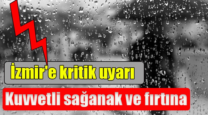İzmir e kuvvetli sağanak yağış uyarısı...