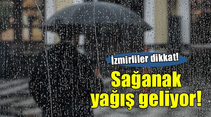 İzmir e sağanak yağış geliyor