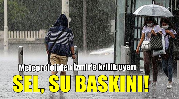 İzmir e sel, su baskını uyarısı!