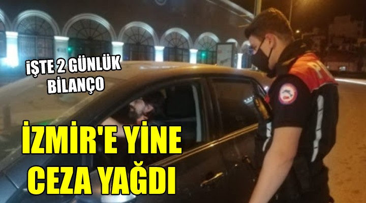 İzmir e yine ceza yağdı... İŞTE İKİ GÜNLÜK BİLANÇO!