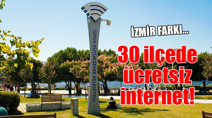 İzmir farkı... 30 ilçede ücretsiz internet!