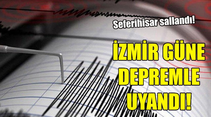 İzmir güne depremle uyandı!