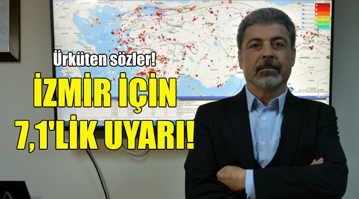 İzmir için 7,1 lik uyarı!
