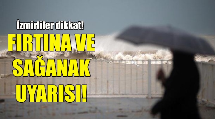 İzmir için fırtına ve sağanak uyarısı!