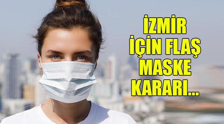 İzmir için flaş maske kararı...