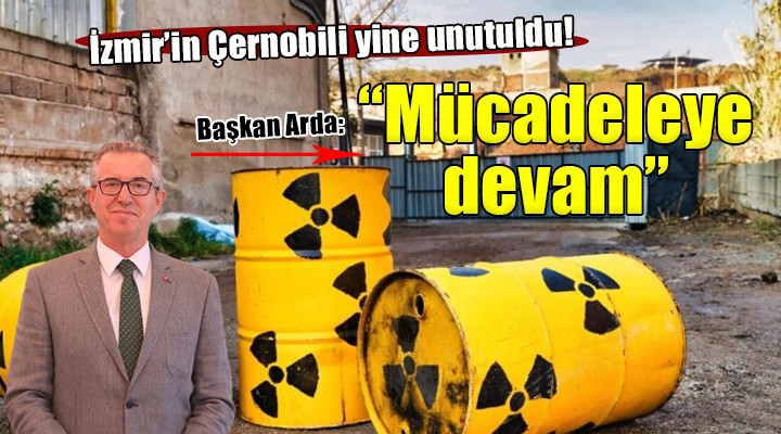 İzmir in Çernobili yine unutuldu!