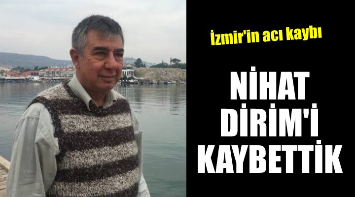 İzmir in acı kaybı... Eski başkan Dirim hayatını kaybetti