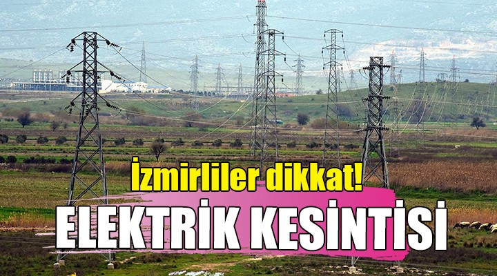 İzmir in o ilçesinde elektrik kesintisi