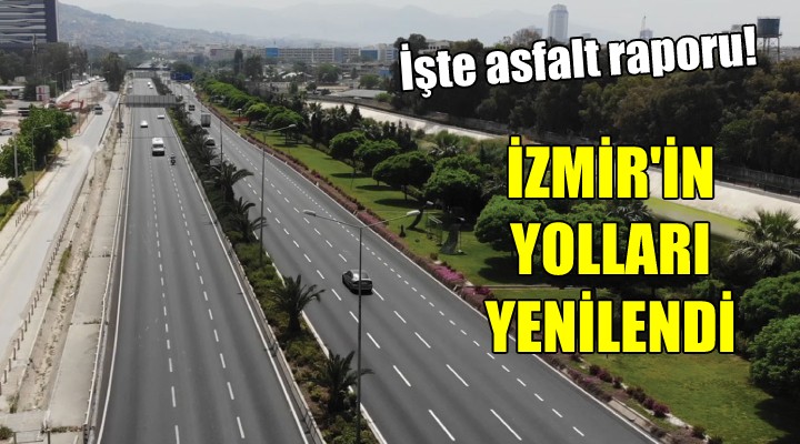 İzmir in yolları yenilendi... İşte asfalt raporu!