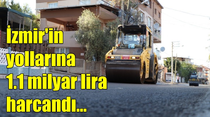 İzmir in yollarına 1.1 milyar lira harcandı...