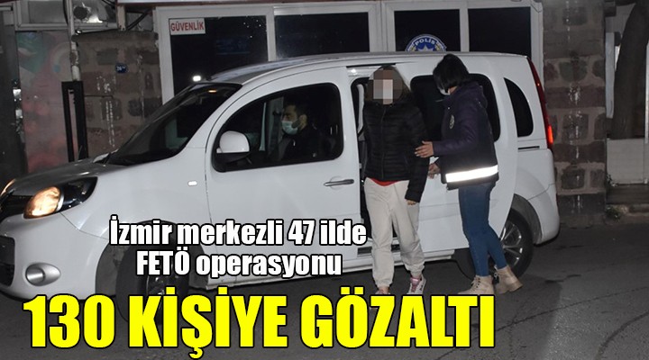 İzmir merkezli 47 ilde FETÖ operasyonu...