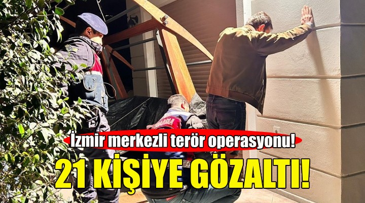 İzmir merkezli terör operasyonu!