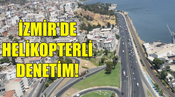 İzmir trafiğine helikopterli denetim!