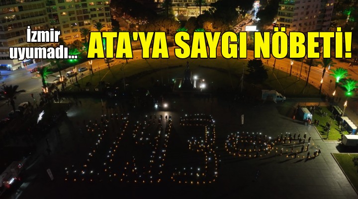 İzmir uyumadı... Ata ya Saygı Nöbeti...