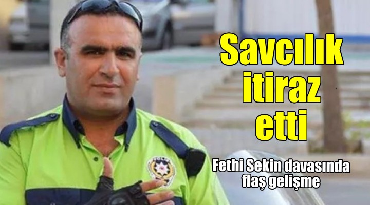 İzmirCumhuriyet Başsavcılığı, Fethi Sekin davası kararına itirazda bulunuldu