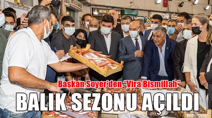 İzmir’de balık sezonu açıldı... Başkan Soyer den Vira Bismillah