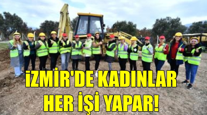 İzmir’de kadınlar her işi yapar!
