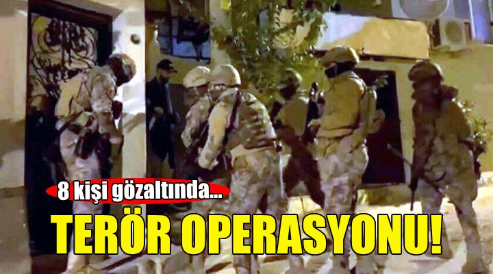 İzmir’de terör operasyonu: 8 gözaltı!