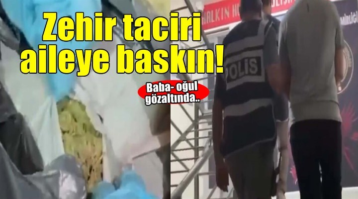 ?zmir'de uyu?turucu ticareti yapan baba-o?ul gözalt?nda