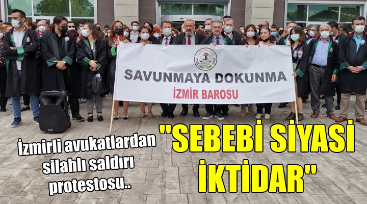 İzmirli avukatlardan silahlı saldırı protestosu..
