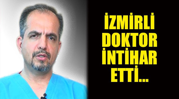 İzmirli doktor hayatını kaybetti
