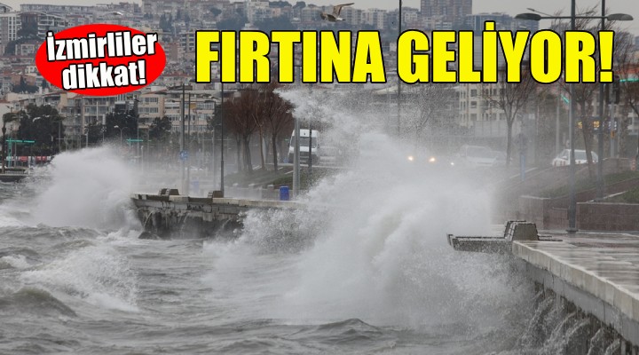 İzmirliler dikkat... Fırtına geliyor!