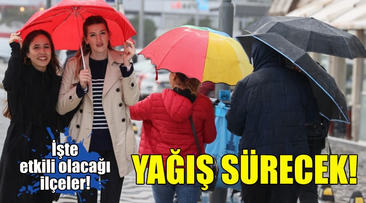 İzmirliler dikkat... Yağış yarın da sürecek!