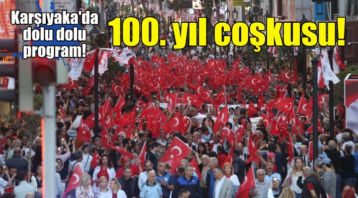 Karşıyaka, Cumhuriyet’in 100. yaşını coşkuyla kutluyor!