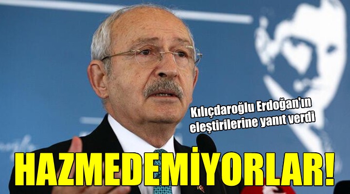 Kılıçdaroğlu, Erdoğan ın eleştirilerine yanıt verdi