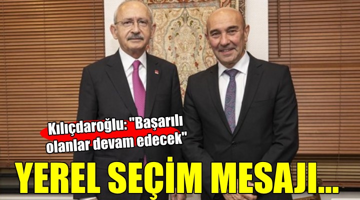 Kılıçdaroğlu dan yerel seçim mesajı...  Başarılı olanlar devam edecek 