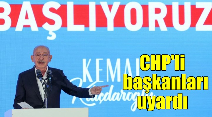 Kılıçdaroğlu'ndan CHP'li belediye başkanlarına uyarı