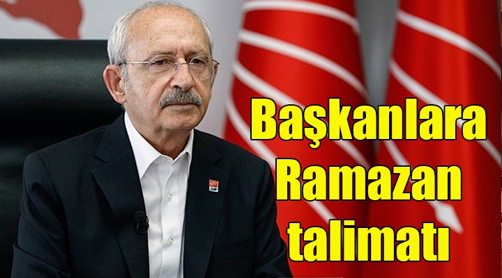 Kılıçdaroğlu ndan başkanlara Ramazan talimatı!