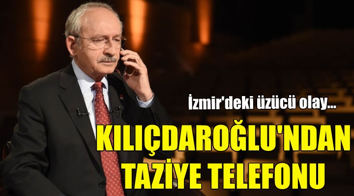 Kılıçdaroğlu ndan taziye telefonu!