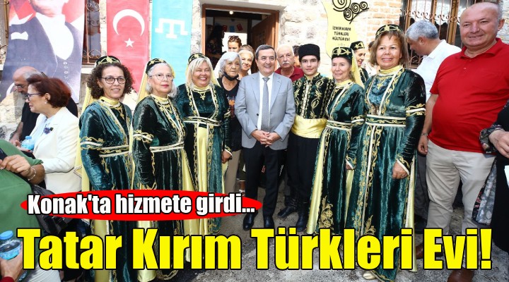 Konak ta Tatar Kırım Türkleri Evi açıldı!
