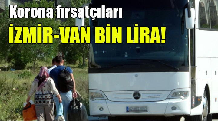 Korona fırsatçıları... İzmir-Van bin lira!