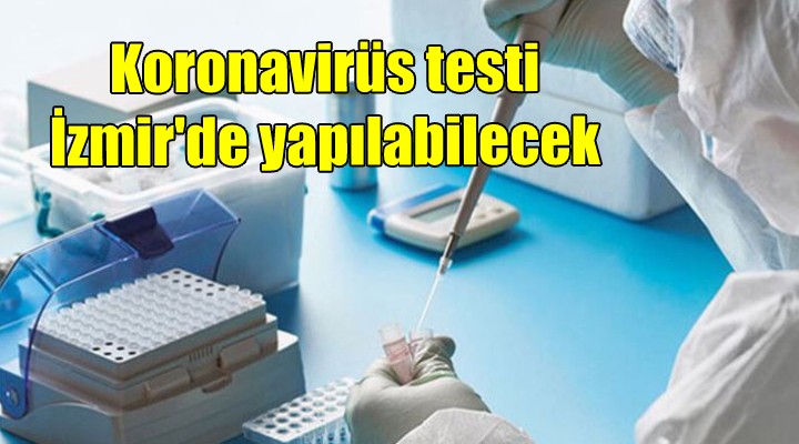 Koronavirüs testi İzmir de yapılabilecek!