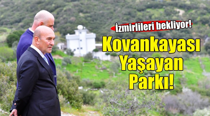 Kovankayası Yaşayan Parkı İzmirlileri bekliyor!