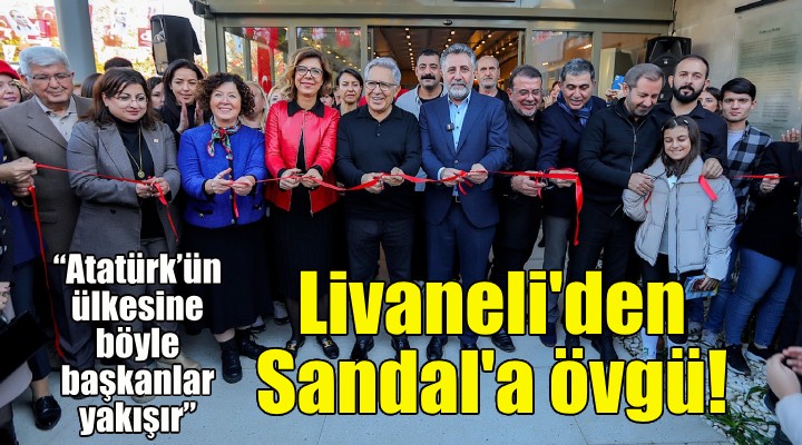 Livaneli’den Başkan Sandal’a övgü: Atatürk’ün ülkesine böyle başkanlar yakışır!