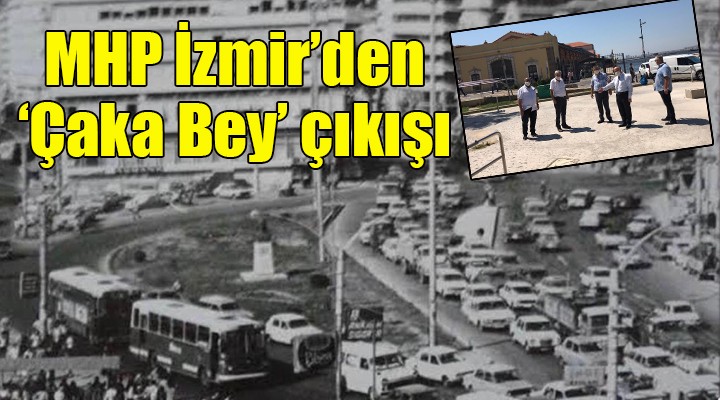 MHP İzmir den  Çaka Bey  çıkışı...