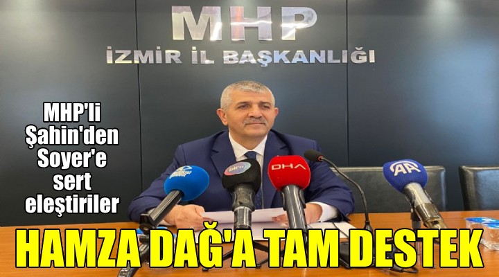 MHP li Şahin den Hamza Dağ a tam destek, Soyer e eleştiri yağmuru...