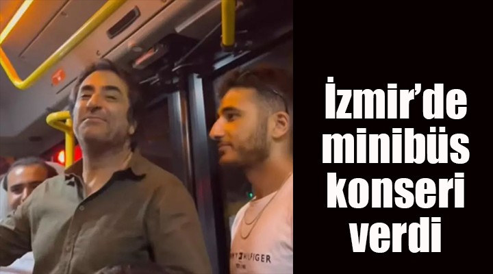Mahsun Kırmızıgül den İzmir de ‘minibüs’ konseri!