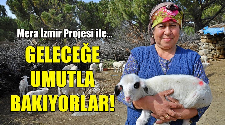 Mera İzmir Projesi yle geleceğe umutla bakıyorlar!