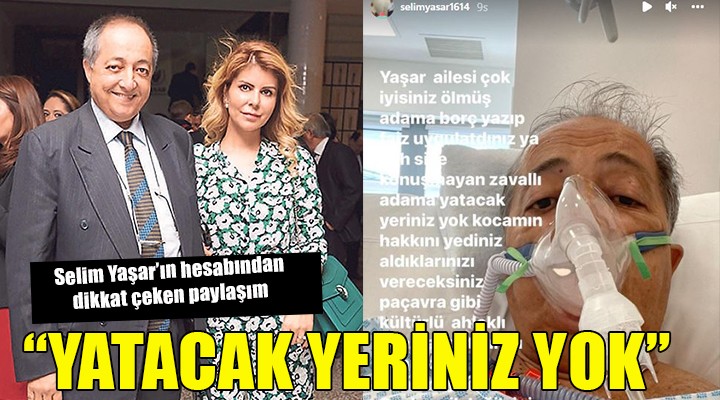 Merhum Selim Yaşar ın hesabından dikkat çeken paylaşım:  YATACAK YERİNİZ YOK 