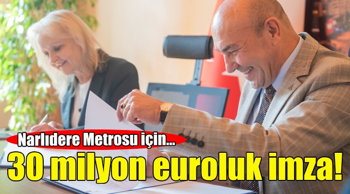 Narlıdere Metrosu için 30 milyon euroluk imza!